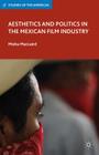 Aesthetics and Politics in the Mexican Film Industry (Studies of the Americas) Cover Image