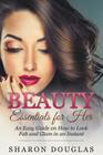 Beauty Essentials for Her: How to Look Fab and Glam in an Instant Cover Image