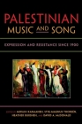 Palestinian Music and Song: Expression and Resistance Since 1900 (Public Cultures of the Middle East and North Africa) By Moslih Kanaaneh (Editor), Stig-Magnus Thorsén (Editor), Heather Bursheh (Editor) Cover Image