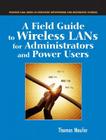 A Field Guide to Wireless LANs for Administrators and Power Users (Radia Perlman Series in Computer Networking and Security) Cover Image