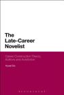 The Late-Career Novelist: Career Construction Theory, Authors and Autofiction By Hywel Dix Cover Image