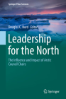 Leadership for the North: The Influence and Impact of Arctic Council Chairs (Springer Polar Sciences) By Douglas C. Nord (Editor) Cover Image