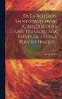 De La Religion Saint-simonienne, [cinq Discours D'abel Transon] Aux Élèves De L'école Polytechnique... Cover Image