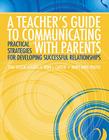 A Teacher's Guide to Communicating with Parents: Practical Strategies for Developing Successful Relationships Cover Image