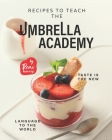 Recipes to Teach the Umbrella Academy: Taste is the New Language to the World By Remi Morris Cover Image