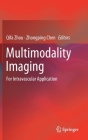 Multimodality Imaging: For Intravascular Application By Qifa Zhou (Editor), Zhongping Chen (Editor) Cover Image