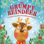 The Grumpy Reindeer: A Winter Story About Friendship and Kindness (First Seasonal Stories) By DK, Clare Wilson (Illustrator) Cover Image