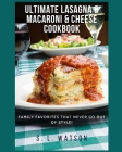 Ultimate Lasagna & Macaroni & Cheese Cookbook: Family Favorites That Never Go Out Of Style! Cover Image