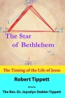 The Star of Bethlehem: The Timing of the Life of Jesus By Robert T. Tippett, Joycelyn D. Stabler-Tippett (Editor) Cover Image