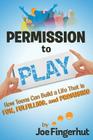 Permission to Play: How Teens Can Build a Life That is Fun, Fulfilling, and Promising By Joe Fingerhut Cover Image
