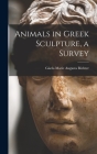 Animals in Greek Sculpture, a Survey By Gisela Marie Augusta 1882-1 Richter (Created by) Cover Image