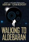 Walking to Aldebaran (Terrible Worlds: Destinations #1) By Adrian Tchaikovsky Cover Image