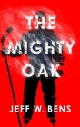 The Mighty Oak By Jeff W. Bens Cover Image