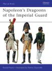 Napoleon’s Dragoons of the Imperial Guard (Men-at-Arms) By Ronald Pawly, Patrice Courcelle (Illustrator) Cover Image