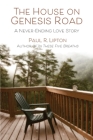 The House on Genesis Road: A Never-Ending Love Story By Paul R. Lipton Cover Image