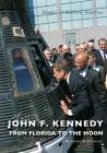 John F. Kennedy: From Florida to the Moon By Raymond P. Sinibaldi Cover Image