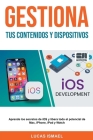Gestiona Tus Contenidos y Dispositivos: Aprende los secretos de iOS y libera todo el potencial de Mac, iPhone, iPad y Watch By Lucas Ismael Cover Image