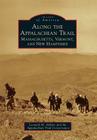 Along the Appalachian Trail: Massachusetts, Vermont, and New Hampshire (Images of America) By Leonard M. Adkins, Appalachian Trail Conservancy Cover Image