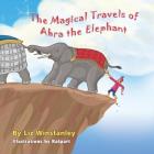 The Magical Travels of Abra the Elephant By Liz Winstanley Cover Image