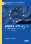 Leadership in the Eurozone: The Role of Germany and EU Institutions (Palgrave Studies in European Union Politics) By Magnus G. Schoeller Cover Image