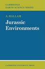 Jurassic Environments (Cambridge Earth Science) By Hallam, A. Hallam Cover Image