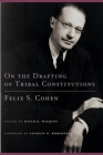 On the Drafting of Tribal Constitutions, 1 (American Indian Law and Policy #1) By Felix S. Cohen, David E. Wilkins (Editor), Lindsay G. Robertson (Foreword by) Cover Image