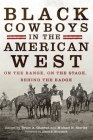 Black Cowboys in the American West: On the Range, on the Stage, behind the Badge By Bruce A. Glasrud (Editor), Michael N. Searles (Editor), Albert S. Broussard (Foreword by) Cover Image