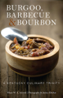 Burgoo, Barbecue, and Bourbon: A Kentucky Culinary Trinity By Albert W. a. Schmid, Jessica Ebelhar (Photographer), Gavin (Foreword by) Cover Image