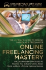 Online Freelancing Mastery The Ultimate Guide to Making Money as a Freelancer-Unlock Proven Strategies to Monetize Your Skills and Talents, Attract Cl Cover Image
