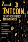 Bitcoin & Cryptocurrency Technologies: Bitcoin Mining, Blockchain Basics And Cryptocurrency Trading & Investing For Beginners - 7 Books In 1 By Boris Weiser Cover Image