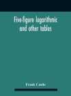 Five-Figure Logarithmic And Other Tables Cover Image