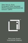 Der Wille Zum Glauben Und Andere Popularphilosophische Essays (1899) By William James, Theodor Lorenz (Translator), Friedrich Paulsen (Foreword by) Cover Image