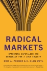 Radical Markets: Uprooting Capitalism and Democracy for a Just Society By Eric A. Posner, E. Glen Weyl, Vitalik Buterin (Foreword by) Cover Image