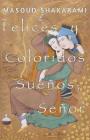 Felices y Coloridos Sueños, Señor By Masoud Shakarami, Mario Fernández Carrascosa (Translator) Cover Image