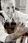 Anyone Who Had a Heart: My Life and Music By Burt Bacharach, Robert Greenfield (With) Cover Image