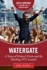 Watergate: A Story of Richard Nixon and the Shocking 1972 Scandal (Jules Archer History for Young Readers) By Jules Archer, Roger Stone (Foreword by) Cover Image