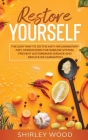 Restore Yourself: The Easy Way to Do the Anti- Inflammatory Diet, Strengthen the Immune System, Prevent Autoimmune, and Reduce Inflammat Cover Image