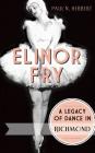 Elinor Fry: A Legacy of Dance in Richmond By Paul N. Herbert Cover Image
