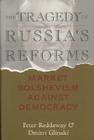 The Tragedy of Russia's Reforms: Market Bolshevism Against Democracy By Peter Reddaway, Dmitri Glinski Cover Image