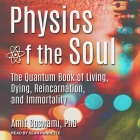 Physics of the Soul: The Quantum Book of Living, Dying, Reincarnation, and Immortality By Sean Runnette (Read by), Amit Goswami Cover Image