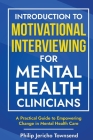 Introduction to Motivational Interviewing for Mental Health Clinicians: A Practical Guide to Empowering Change in Mental Health Care Cover Image