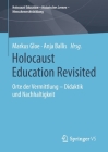 Holocaust Education Revisited: Orte Der Vermittlung - Didaktik Und Nachhaltigkeit By Markus Gloe (Editor), Anja Ballis (Editor) Cover Image