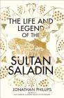 The Life and Legend of the Sultan Saladin By Jonathan Phillips Cover Image