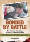 Bonded by Battle: The Powerful Friendships of Military Dogs and Soldiers from the Civil War to Operation Iraqi Freedom Cover Image