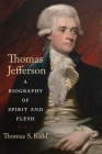 Thomas Jefferson: A Biography of Spirit and Flesh Cover Image