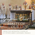 Feasts of Our Lady: Gregorian Chant By The Monastic Choir of St. Peter's Abbey of Solesmes (By (artist)) Cover Image