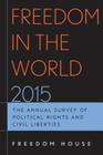 Freedom in the World 2015: The Annual Survey of Political Rights and Civil Liberties By Freedom House Cover Image