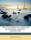 Two Centuries of Costume in America, MDCXX-MDCCCXX Volume 1 Cover Image