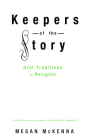 Keepers of the Story: Oral Traditions in Religion By Megan McKenna Cover Image