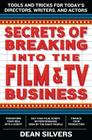 Secrets of Breaking into the Film and TV Business: Tools and Tricks for Today's Directors, Writers, and Actors By Dean Silvers Cover Image